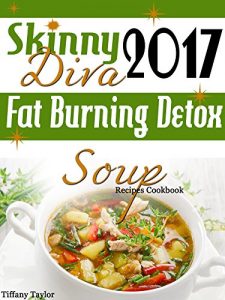 Download Skinny Diva 2017 Fat Burning Detox Soup Recipes Cookbook pdf, epub, ebook