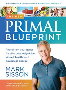 Download The New Primal Blueprint : Reprogram Your Genes for Effortless Weight Loss, Vibrant Health and Boundless Energy: The Definitive Guide to Living an Awesome Modern Life! pdf, epub, ebook