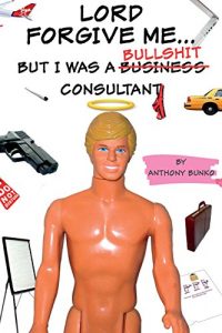 Download Lord Forgive Me… but I was a (Business) Bullshit Consultant pdf, epub, ebook