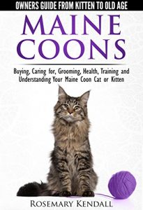 Download Maine Coon Cats – The Owners Guide from Kitten to Old Age – Buying, Caring for, Grooming, Health, Training, and Understanding Your Maine Coon pdf, epub, ebook