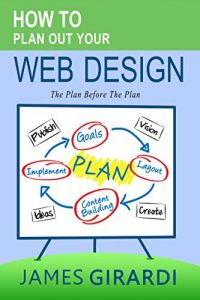 Download How To Plan Out Your Web Design: The Plan Before The Plan pdf, epub, ebook