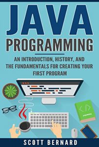 Download Java Programming: An Introduction, History, and the Fundamentals for Creating Your First Program pdf, epub, ebook