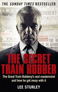 Download The Secret Train Robber: The Real Great Train Robbery Mastermind Revealed pdf, epub, ebook