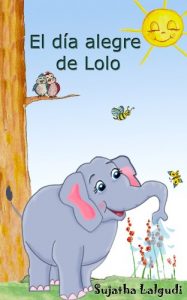 Download Libros para niños: El día alegre de Lolo – Un libro de imágenes para niños (para niños de 3-7 años): Spanish childrens book. Libro con ilustraciones – … animal books. nº 1) (Spanish Edition) pdf, epub, ebook