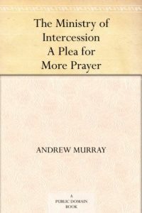 Download The Ministry of Intercession A Plea for More Prayer pdf, epub, ebook