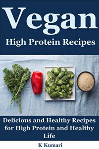 Download Vegan High Protein Recipes: Delicious and Healthy Recipes for High Protein and Healthy Life(eating vegan,vegan diet plan,vegan diet recipes,vegan diet benefits,vegan meal plan,vegan food,weight loss) pdf, epub, ebook