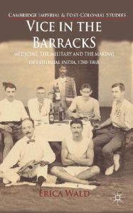 Download Vice in the Barracks: Medicine, the Military and the Making of Colonial India, 1780-1868 (Cambridge Imperial and Post-Colonial Studies Series) pdf, epub, ebook