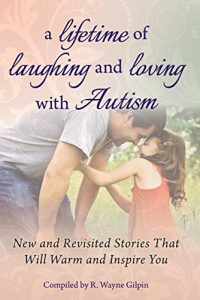 Download A Lifetime of Laughing and Loving with Autism: New and Revisited Stories that Will Warm and Inspire You pdf, epub, ebook