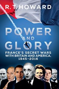 Download Power and Glory: France’s Secret Wars with Britain and America, 1945-2016 pdf, epub, ebook