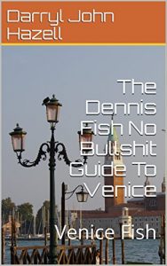 Download The Dennis Fish No Bullshit Guide To Venice: Venice Fish pdf, epub, ebook