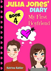 Download Julia Jones’ Diary – Book 4 – My First Boyfriend: Girls Books Ages 9-12 pdf, epub, ebook