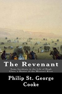 Download The Revenant – Some Incidents in the Life of Hugh Glass, a Hunter of the Missouri River pdf, epub, ebook