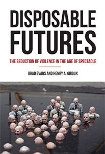 Download Disposable Futures: The Seduction of Violence in the Age of Spectacle (City Lights Open Media) pdf, epub, ebook