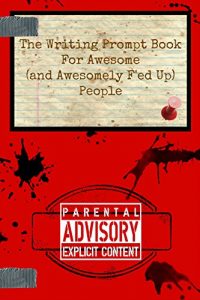 Download The Writing Prompt Book for Awesome (And Awesomely F’ed-Up) People pdf, epub, ebook