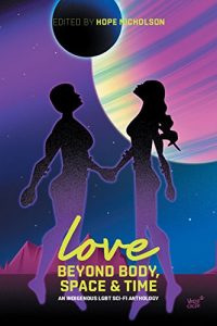 Download Love Beyond Body, Space, and Time: An LGBT and two-spirit sci-fi anthology pdf, epub, ebook
