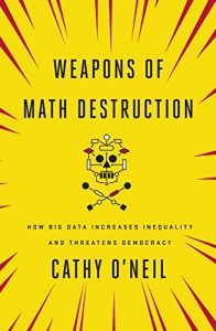 Download Weapons of Math Destruction: How Big Data Increases Inequality and Threatens Democracy pdf, epub, ebook