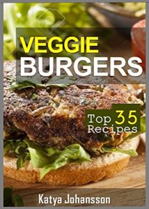 Download Veggie Burgers: Top 35 Veggie Burger Recipes (vegan burger recipes) (vegan burgers) pdf, epub, ebook