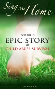 Download Sing Me Home: One Girl’s Epic Story of Child Abuse Survival (Child Abuse Stories) pdf, epub, ebook