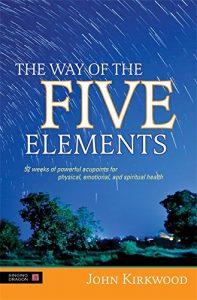 Download The Way of the Five Elements: 52 weeks of powerful acupoints for physical, emotional, and spiritual health pdf, epub, ebook