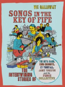 Download Songs in the Key of Fife: The Intertwining Stories of The Beta Band, King Creosote, KT Tunstall, James Yorkston and the Fence Collective pdf, epub, ebook