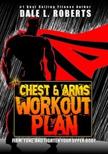 Download The Chest and Arms Workout Plan: Firm, Tone, and Tighten Your Upper Body pdf, epub, ebook