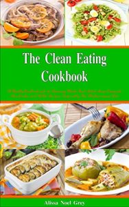 Download The Clean Eating Cookbook: 101 Amazing Whole Food Salad, Soup, Casserole, Slow Cooker and Skillet Recipes Inspired by The Mediterranean Diet (Free Gift) (Healthy Eating and Weight Loss Diets) pdf, epub, ebook
