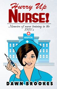 Download Hurry Up Nurse!: Memoirs of nurse training in the 1970’s pdf, epub, ebook