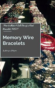 Download Memory Wire Bracelets: How to Make and Sell One of a Kind Bracelets FAST! pdf, epub, ebook