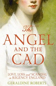 Download The Angel and the Cad: Love, Loss and Scandal in Regency England pdf, epub, ebook