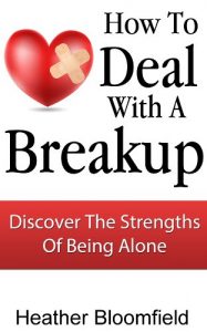 Download How To Deal With A Breakup: Discover The Strengths Of Being Alone pdf, epub, ebook