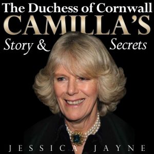 Download The Duchess of Cornwall: Camilla’s Story and Secrets (Royal Princesses Book 2) pdf, epub, ebook