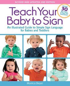 Download Teach Your Baby to Sign, Revised and Updated 2nd Edition: An Illustrated Guide to Simple Sign Language for Babies and Toddlers – Includes 30 New Pages of Signs and Illustrations! pdf, epub, ebook