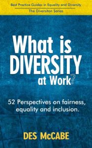 Download What is Diversity at Work? – 52 Perspectives on Fairness, Equality and Inclusion. (Best Practice Guides in Equality and Diversity – The Diversiton Series) pdf, epub, ebook