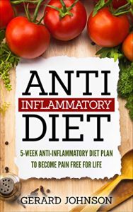 Download Anti Inflammatory Diet: 5 Week Anti Inflammatory Diet Plan To Restore Overall Health And Become Free Of Chronic Pain For Life ( Top Anti-Inflammatory Diet Recipes, Anti Inflammatory Diet For Dummies) pdf, epub, ebook