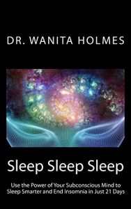 Download Sleep Sleep Sleep: Use the Power of Your Subconscious Mind to Sleep Smarter and End Insomnia in Just 21 Days pdf, epub, ebook