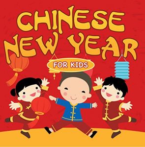 Download Chinese New Year For Kids: Chinese Calendar (Children’s Explore Asia Books) pdf, epub, ebook