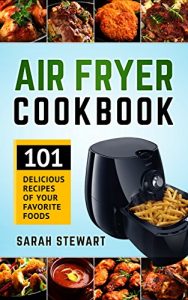 Download Air Fryer Cookbook: 101 Delicious Recipes of Your Favorite Foods pdf, epub, ebook