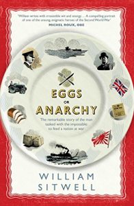 Download Eggs or Anarchy: The remarkable story of the man tasked with the impossible: to feed a nation at war pdf, epub, ebook