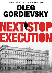 Download Next Stop Execution: The Autobiography of Oleg Gordievsky pdf, epub, ebook