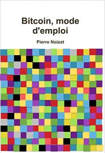 Download Bitcoin, mode d’emploi: L’invention d’une liberté (French Edition) pdf, epub, ebook