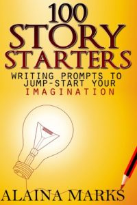 Download 100 Story Starters Writing Prompts To Jump-Start Your Imagination pdf, epub, ebook