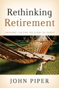 Download Rethinking Retirement: Finishing Life for the Glory of Christ pdf, epub, ebook