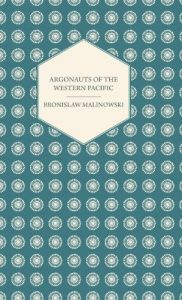 Download Argonauts of the Western Pacific – An Account of Native Enterprise and Adventure in the Archipelagoes of Melanesian New Guinea – With 5 Maps, 65 Illus (Studies in Economics and Political Science) pdf, epub, ebook