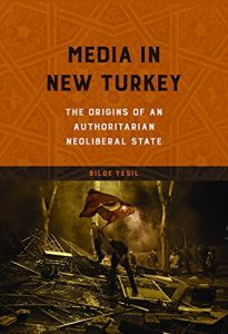 Download Media in New Turkey: The Origins of an Authoritarian Neoliberal State (The Geopolitics of Information) pdf, epub, ebook