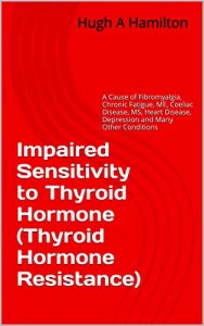 Download Impaired Sensitivity to Thyroid Hormone (Thyroid Hormone Resistance): A Cause of Fibromyalgia, Chronic Fatigue, ME, Coeliac Disease, MS, Heart Disease, Depression and Many Other Conditions pdf, epub, ebook