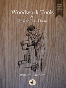 Download Woodwork Tools and How to Use Them (Vintage Words of Wisdom Book 8) pdf, epub, ebook