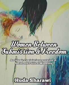 Download Women Between Submission & Freedom: An Islamic Feminist Interpretation of Social and Political misogyny pdf, epub, ebook