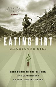 Download Eating Dirt: Deep Forests, Big Timber, and Life with the Tree-Planting Tribe pdf, epub, ebook