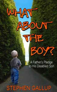 Download What About the Boy?: A Father’s Pledge to His Disabled Son: (A true story about relationships and health within a family helping their developmentally disabled child) pdf, epub, ebook