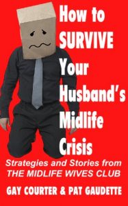 Download How to Survive Your Husband’s Midlife Crisis: Strategies and Stories from The Midlife Wives Club pdf, epub, ebook